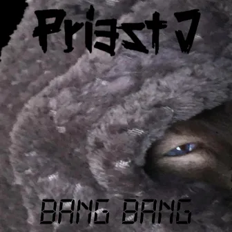 Bang Bang by Priest J