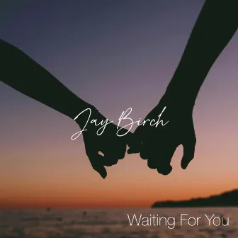 Waiting For You by Jay Birch