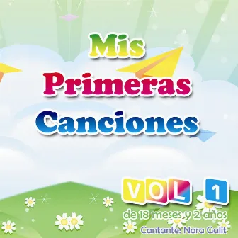 Mis Primeras Canciones, Vol. 1: Canciones para Niños de 18 Meses a 2 Años by Nora Galit