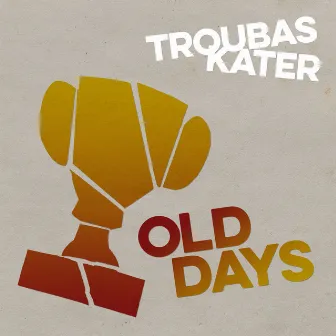 Old Days by Troubas Kater