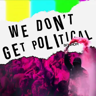 We Don't Get Political by Bonhom