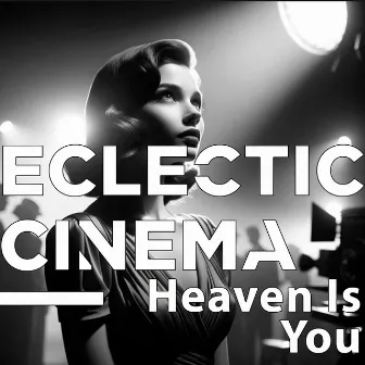 Heaven Is You by Eclectic Cinema