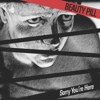 Sorry You're Here by Beauty Pill