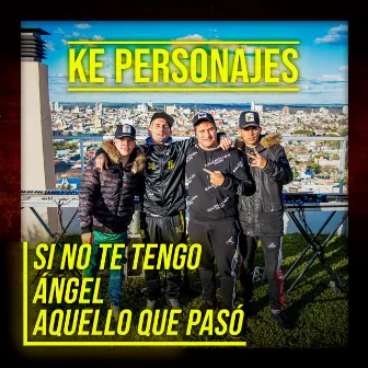 Si No Te Tengo / Ángel / Aquello Que Pasó by Ke Personajes