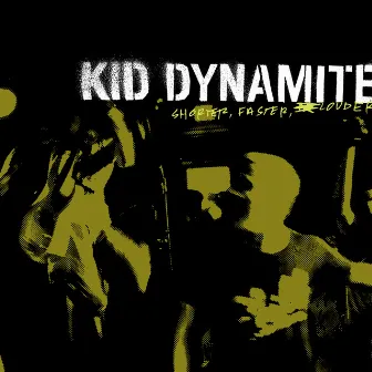 Shorter, Faster, Louder by Kid Dynamite