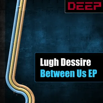 Between Us EP by Lugh Dessire