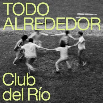 Todo alrededor by Club del Río