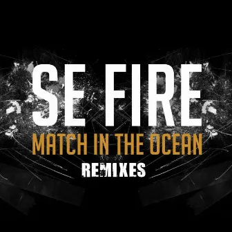 Match In The Ocean Remixes by Se Fire