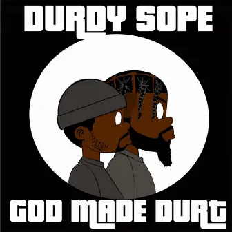 God Made Durt by Durdy Sope