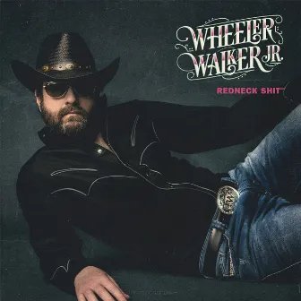 Redneck Shit by Wheeler Walker Jr.