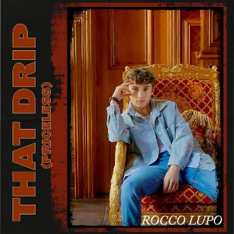 That Drip (Priceless) by Rocco Lupo