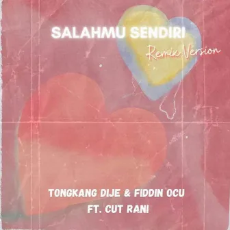 Salahmu Sendiri (Remix Version) by Tongkang Dije