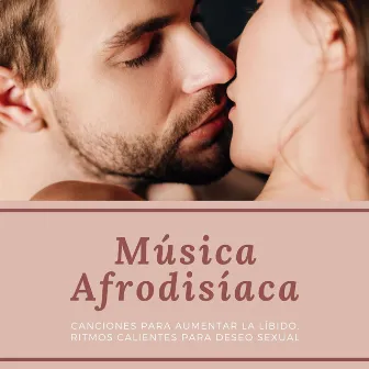 Música Afrodisíaca: Canciones para Aumentar la Líbido, Ritmos Calientes para Deseo Sexual by Sombras de Lounge