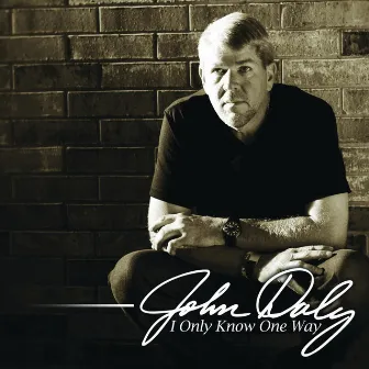 I Only Know One Way by John Daly