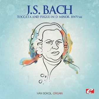 J.S. Bach: Toccata and Fugue in D Minor, BWV 565 (Digitally Remastered) by Ivan Sokol