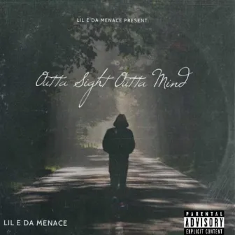 Outta Sight Outta Mind by Lil E Da Menace