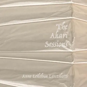 The Akari Sessions by Anne Leilehua Lanzilotti