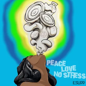 Peace, Love, No Stress by DJ E.Sudd