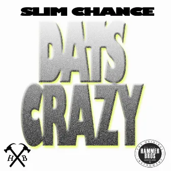 Dats Crazy by Slim Chance