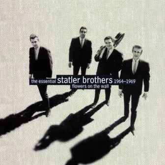 Flowers On The Wall: The Essential Statler Brothers 1964-1969 by The Statler Brothers