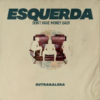 Esquerda (Don't Have Money Baby) by Outragalera