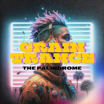 Grain Trance by The Palindrome