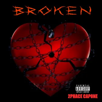 Broken by 2PHACE CAPONE