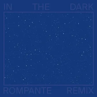 In the Dark (Rompante Remix) by Rompante