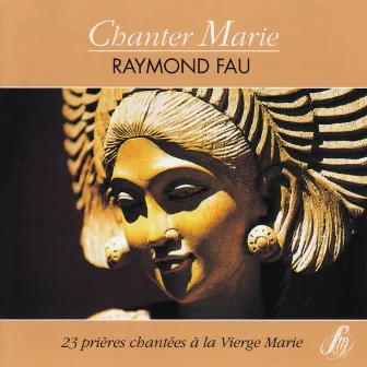 Chanter Marie : 23 prières chantées à la Vierge Marie by Raymond Fau