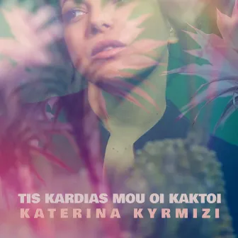 Tis Kardias Mou Oi Kaktoi by Katerina Kyrmizi