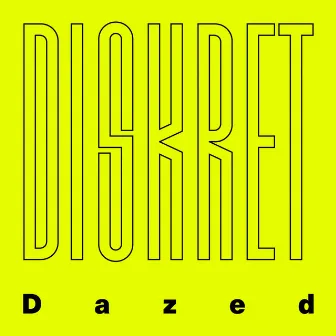 Dazed by Diskret