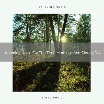 Humming Noise For The Tired Mornings And Cloudy Day by Granular