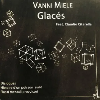 Glacés (Dialogues, Histoire d'un poisson suite, Flussi mentali provvisori) by Vanni Miele