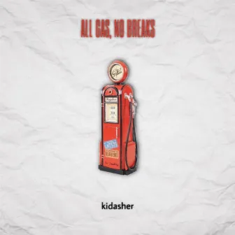 ALL GAS NO BREAKS! by KidAsher