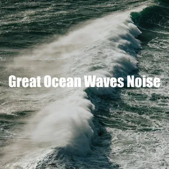 Great Ocean Waves Noise by Serene Water Waves Sound