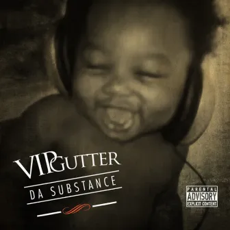 Da Substance by VIP Gutter