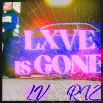 Lxve Is Gone by LV RIZ