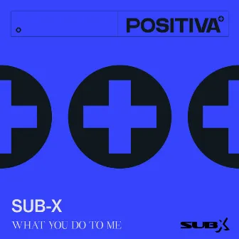 What You Do To Me by SUB-X