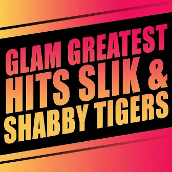 Glam. Greatest Hits; Slik & Shabby Tiger by Slik