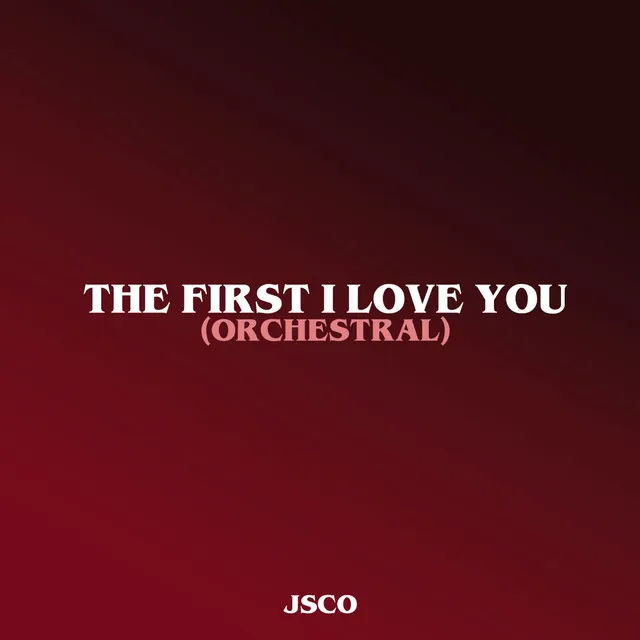 The First I Love You (Orchestral)