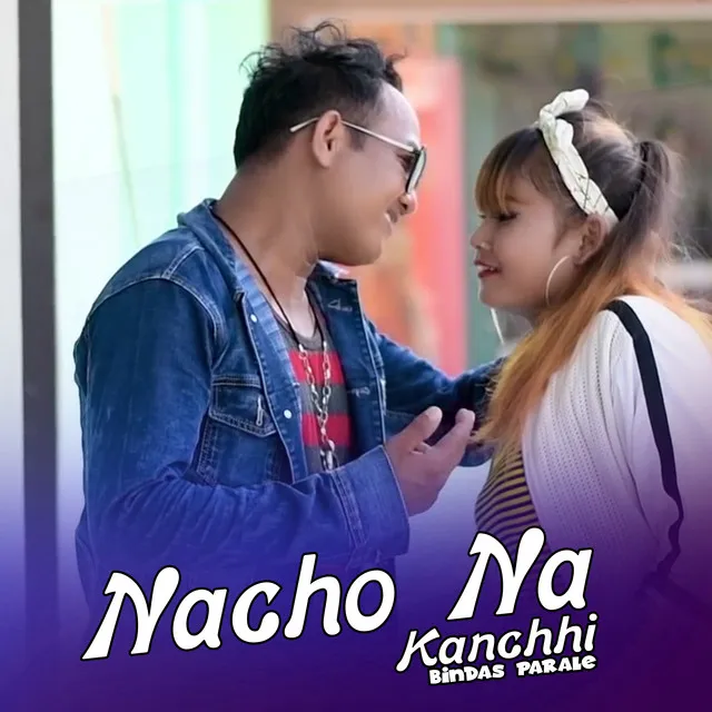 Nacho Na Kanchhi Bindas Parale