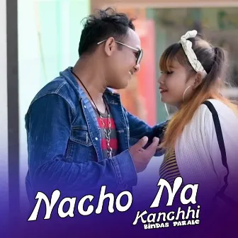 Nacho Na Kanchhi Bindas Parale by 