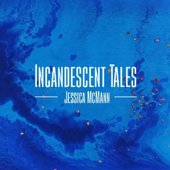 Incandescent Tales by Jessica McMann