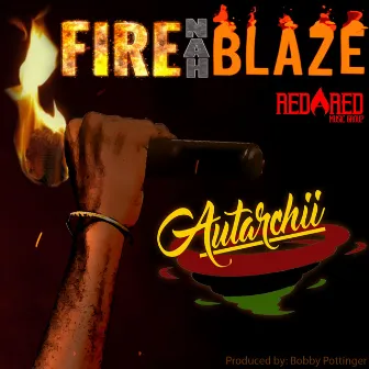 Fire Nah Blaze by Autarchii