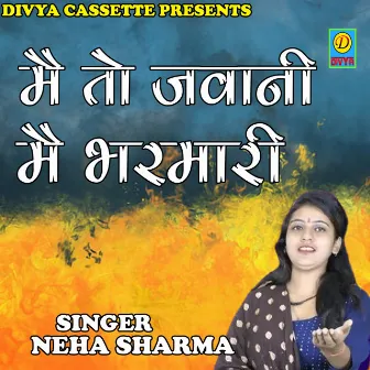 Mai To Jawani Mai Bharmari (Haryanvi) by Neha Sharma