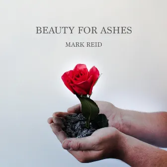 Beauty for Ashes by Mark Reid