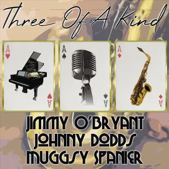 Three of a Kind: Jimmy O'Bryant, Johnny Dodds, Muggsy Spanier by Jimmy O'Bryant