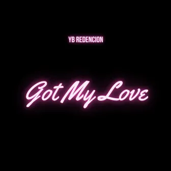 Got My Love by YB Redencion