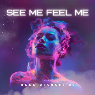 see me feel me by Alex Bianchi Dj