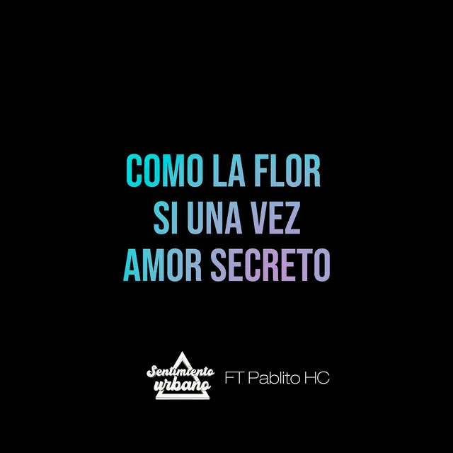 Como la Flor / Si una Vez / Amor Secreto